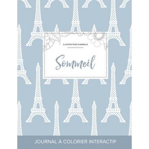 Journal de Coloration Adulte: Sommeil (Illustrations D''Animaux Tour Eiffel) Paperback, Adult Coloring Journal Press