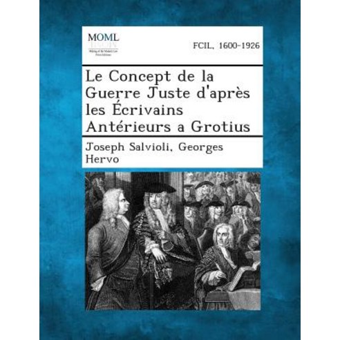 Le Concept de la Guerre Juste D''Apres Les Ecrivains Anterieurs a Grotius Paperback, Gale, Making of Modern Law