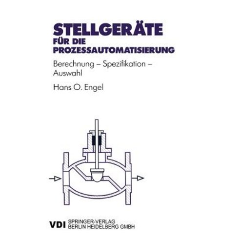 Stellgerate Fur Die Prozeautomatisierung: Berechnung -- Spezifikation -- Auswahl Paperback, Springer