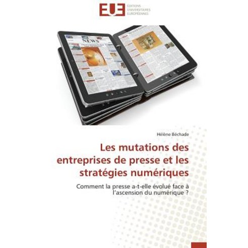 Les Mutations Des Entreprises de Presse Et Les Strategies Numeriques Paperback, Univ Europeenne