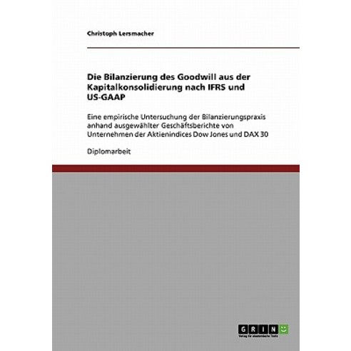 Die Bilanzierung Des Goodwill Aus Der Kapitalkonsolidierung Nach Ifrs Und Us-GAAP Paperback, Grin Publishing