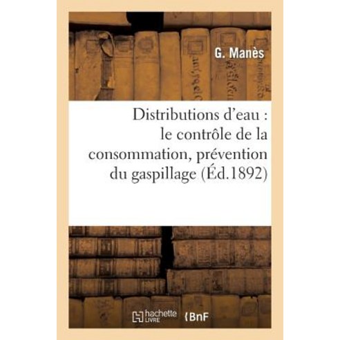 Distributions D''Eau: Le Controle de la Consommation Prevention Du Gaspillage Paperback, Hachette Livre - Bnf