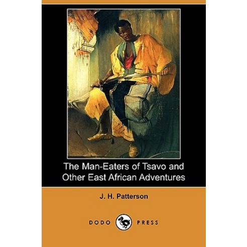 The Man-Eaters of Tsavo and Other East African Adventures (Dodo Press) Paperback, Dodo Press