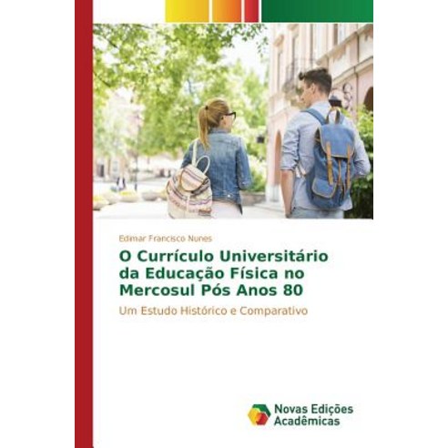 O Curriculo Universitario Da Educacao Fisica No Mercosul Pos Anos 80 Paperback, Novas Edicoes Academicas