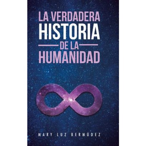 La Verdadera Historia de la Humanidad Hardcover, Palibrio