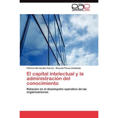 El Capital Intelectual y La Administracion del Conocimiento Paperback, Eae Editorial Academia Espanola