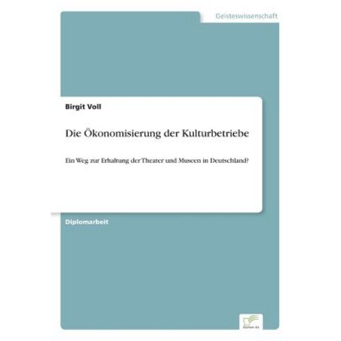Die Okonomisierung Der Kulturbetriebe Paperback, Diplom.de