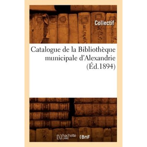 Catalogue de la Bibliotheque Municipale D''Alexandrie Paperback, Hachette Livre - Bnf