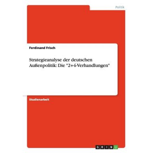 Strategieanalyse Der Deutschen Auenpolitik: Die -2+4-Verhandlungen- Paperback, Grin Publishing