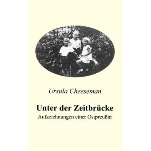 Unter Der Zeitbr Cke - Aufzeichnungen Einer Ostpreu in Paperback, Books on Demand