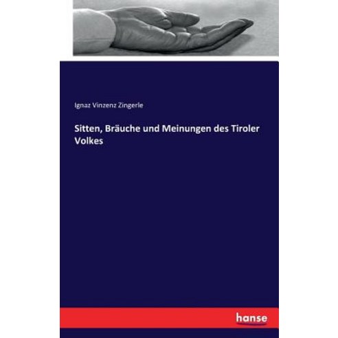 Sitten Brauche Und Meinungen Des Tiroler Volkes Paperback, Hansebooks