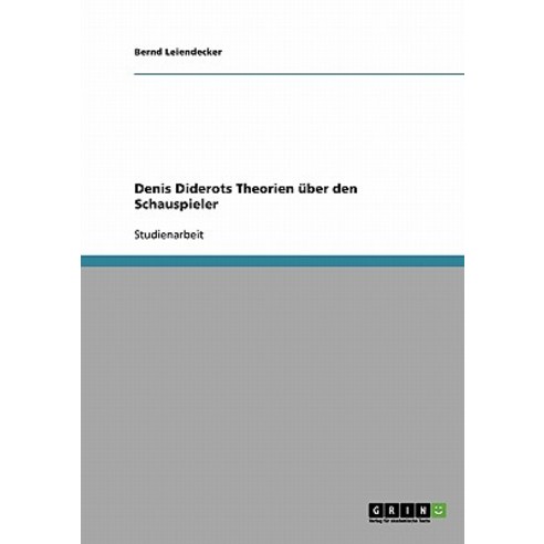 Denis Diderots Theorien Uber Den Schauspieler Paperback, Grin Publishing