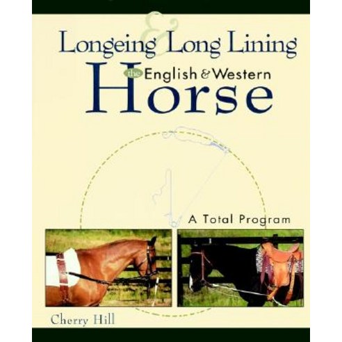 Longeing and Long Lining the English and Western Horse: A Total Program ...