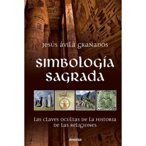 Simbologia Sagrada: Las Claves Ocultas de la Historia de Las Religiones Paperback, Diversa Ediciones