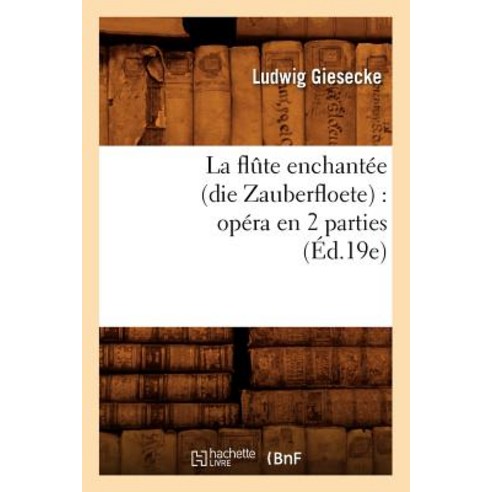 La Flute Enchantee (Die Zauberfloete): Opera En 2 Parties (Ed.19e) Paperback, Hachette Livre Bnf