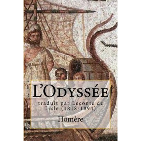 L''Odyssee: Traduit Par LeConte de Lisle (1818-1894) Paperback, Createspace