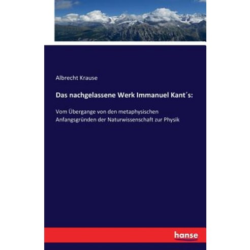 Das Nachgelassene Werk Immanuel Kants Paperback, Hansebooks