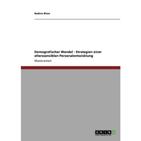 Demografischer Wandel: Strategien Einer Alterssensiblen Personalentwicklung Paperback, Grin Publishing