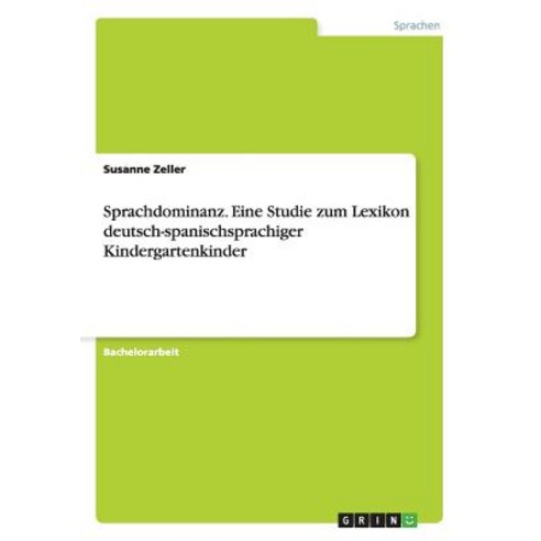 Sprachdominanz. Eine Studie Zum Lexikon Deutsch-Spanischsprachiger Kindergartenkinder Paperback, Grin Verlag Gmbh
