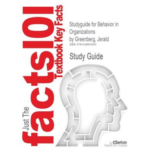 Studyguide for Behavior in Organizations by Greenberg Jerald ISBN 9780136090199 Paperback, Cram101