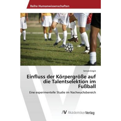 Einfluss Der Korpergrosse Auf Die Talentselektion Im Fussball Paperback, AV Akademikerverlag