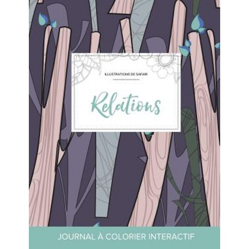 Journal de Coloration Adulte: Relations (Illustrations de Safari Arbres Abstraits) Paperback, Adult Coloring Journal Press