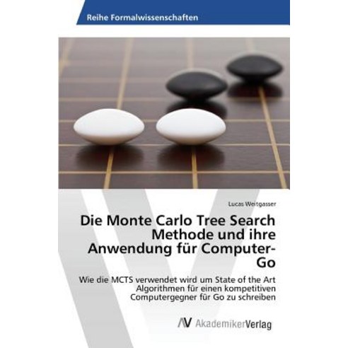 Die Monte Carlo Tree Search Methode Und Ihre Anwendung Fur Computer-Go Paperback, AV Akademikerverlag