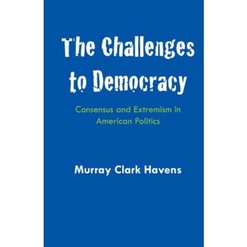 The Challenges to Democracy: Consensus and Extremism in American Politics Paperback, University of Texas Press