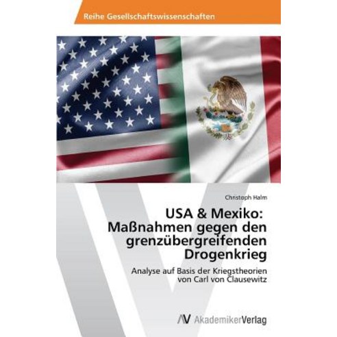 USA & Mexiko: Massnahmen Gegen Den Grenzubergreifenden Drogenkrieg Paperback, AV Akademikerverlag