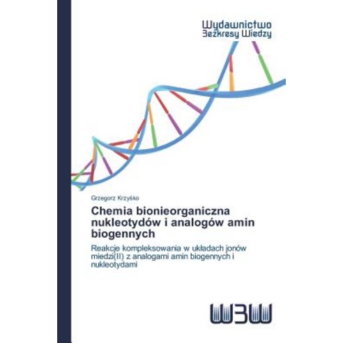 Chemia Bionieorganiczna Nukleotydow I Analogow Amin Biogennych Paperback, Wydawnictwo Bezkresy Wiedzy