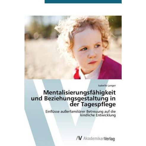 Mentalisierungsfahigkeit Und Beziehungsgestaltung in Der Tagespflege Paperback, AV Akademikerverlag