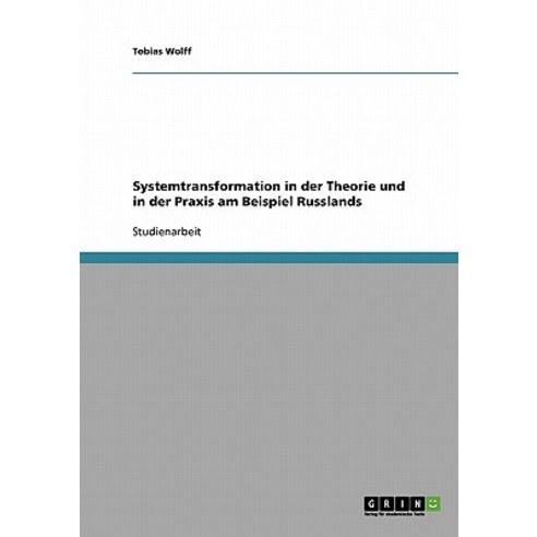 Systemtransformation in Der Theorie Und in Der Praxis Am Beispiel Russlands Paperback, Grin Publishing