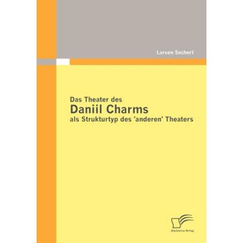 Das Theater Des Daniil Charms ALS Strukturtyp Des ''Anderen'' Theaters Paperback, Diplomica Verlag Gmbh