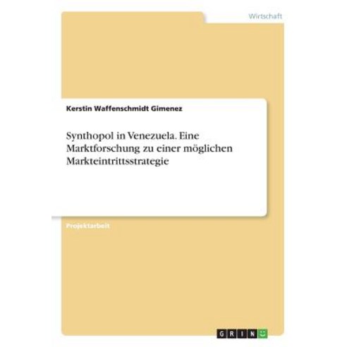 Synthopol in Venezuela. Eine Marktforschung Zu Einer Moglichen Markteintrittsstrategie Paperback, Grin Publishing