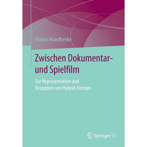 Zwischen Dokumentar- Und Spielfilm: Zur Reprasentation Und Rezeption Von Hybrid-Formen Paperback, Springer vs