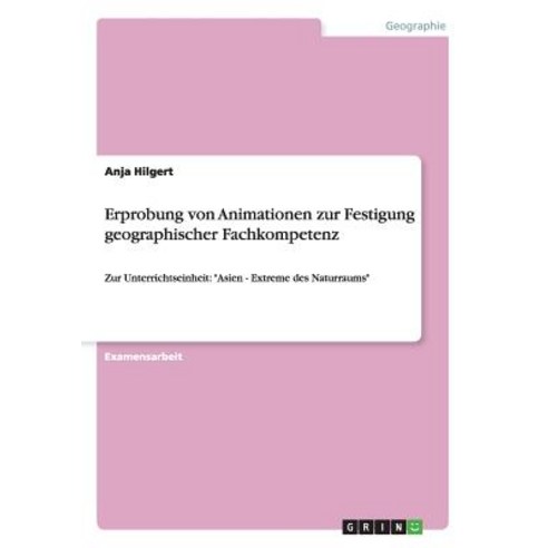 Erprobung Von Animationen Zur Festigung Geographischer Fachkompetenz Paperback, Grin Publishing