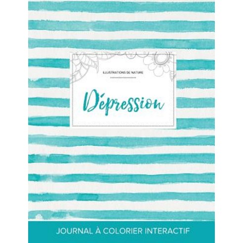 Journal de Coloration Adulte: Depression (Illustrations de Nature Rayures Turquoise) Paperback, Adult Coloring Journal Press