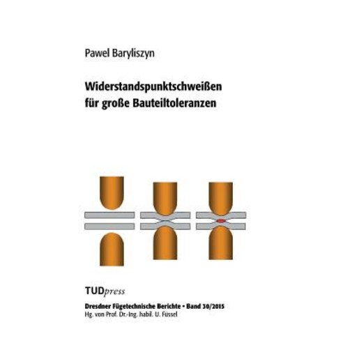 Widerstandspunktschweissen Fur Grosse Bauteiltoleranzen Paperback, Tudpress Verlag Der Wissenschaften Gmbh