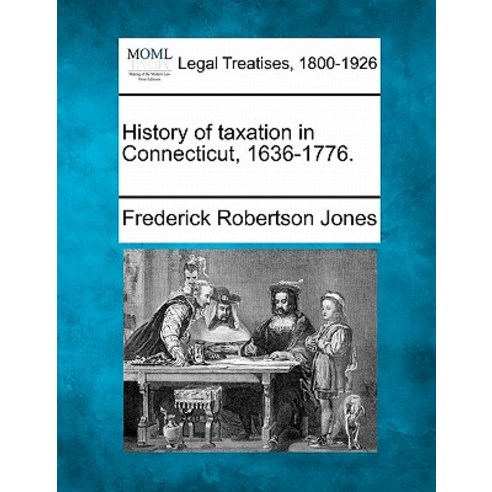 History of Taxation in Connecticut 1636-1776. Paperback, Gale, Making of Modern Law