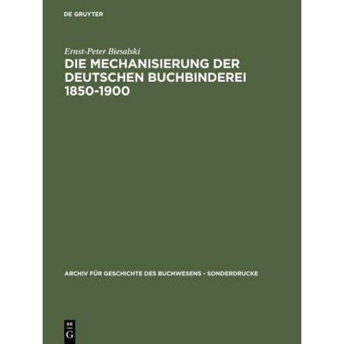 Die Mechanisierung Der Deutschen Buchbinderei 1850-1900 Hardcover, de Gruyter
