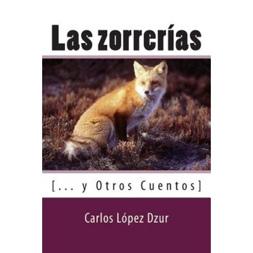 Las Zorrerias: [... y Otros Cuentos] Paperback, Createspace