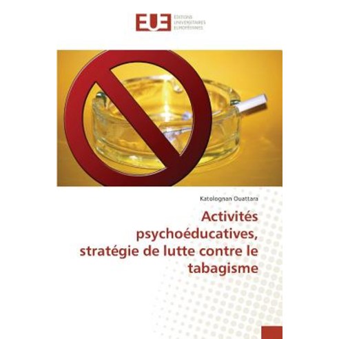 Activites Psychoeducatives Strategie de Lutte Contre Le Tabagisme Paperback, Editions Universitaires Europeennes
