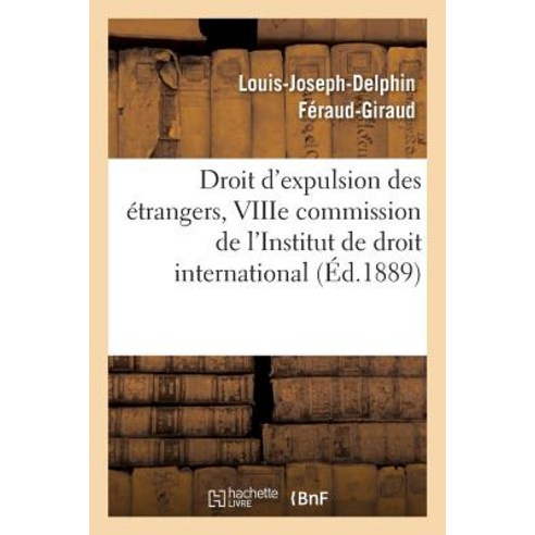 Droit D''Expulsion Des Etrangers Viiie Commission de L''Institut de Droit International Paperback, Hachette Livre - Bnf