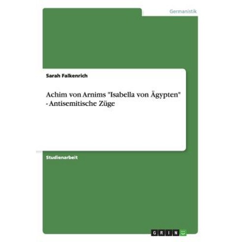 Achim Von Arnims "Isabella Von Agypten" - Antisemitische Zuge Paperback, Grin Publishing