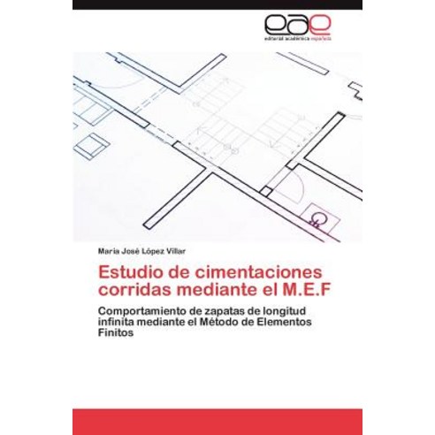 Estudio de Cimentaciones Corridas Mediante El M.E.F Paperback, Eae Editorial Academia Espanola