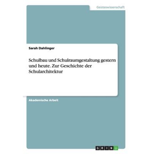 Schulbau Und Schulraumgestaltung Gestern Und Heute. Zur Geschichte Der Schularchitektur Paperback, Grin Publishing