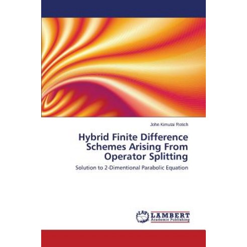 Hybrid Finite Difference Schemes Arising from Operator Splitting Paperback, LAP Lambert Academic Publishing