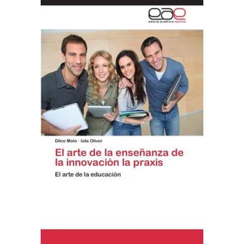 El Arte de La Ensenanza de La Innovacion La Praxis Paperback, Eae Editorial Academia Espanola
