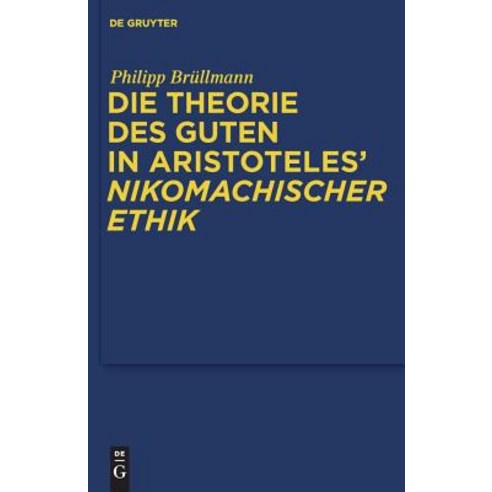 Die Theorie des Guten in Aristoteles'' "Nikomachischer Ethik" Hardcover, Walter de Gruyter