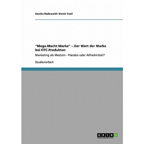 Die Mega-Macht Marke. Der Wert Der Marke Bei OTC-Produkten Paperback, Grin Publishing